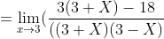= \lim_{x\rightarrow 3}(\frac{3(3+X)-18}{((3+X)(3-X)}